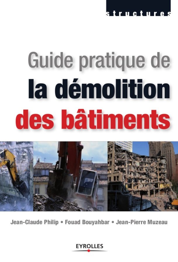 « Guide Pratique de la démolition » par J-C. Philip – F. Bouyahbar – J-P. MUzeau